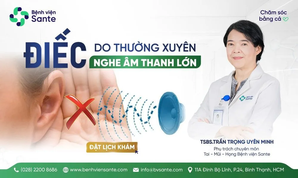 HEARING LOSS INDUCED BY FREQUENT EXPOSURE TO HIGH-INTENSITY SOUNDS - SANTE Hospital, Binh Thanh, HCMC