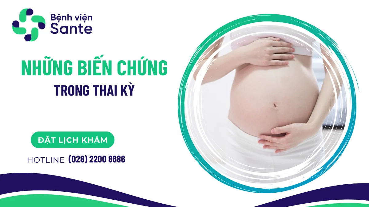 Complications During Pregnancy - SANTE Hospital Binh Thanh, HCMC Complications During Pregnancy - SANTE Hospital Binh Thanh, HCMC