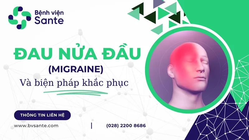Migraine Headaches and Effective Management - SANTE Hospital, Binh Thanh District, HCMC