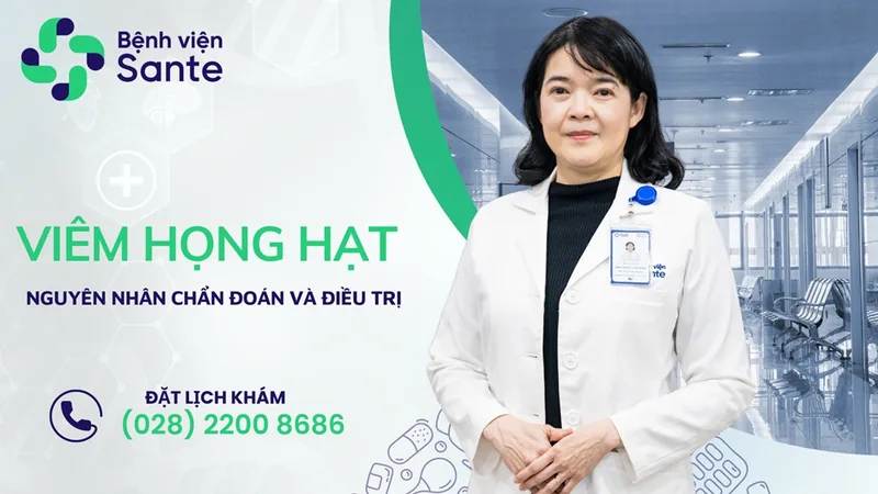 Granular Pharyngitis: Causes, Diagnosis, and Treatment - SANTE Hospital Binh Thanh, HCMC